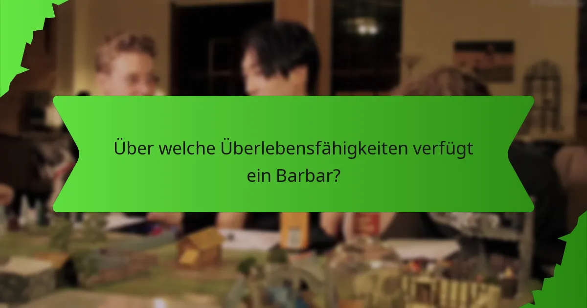 Über welche Überlebensfähigkeiten verfügt ein Barbar?