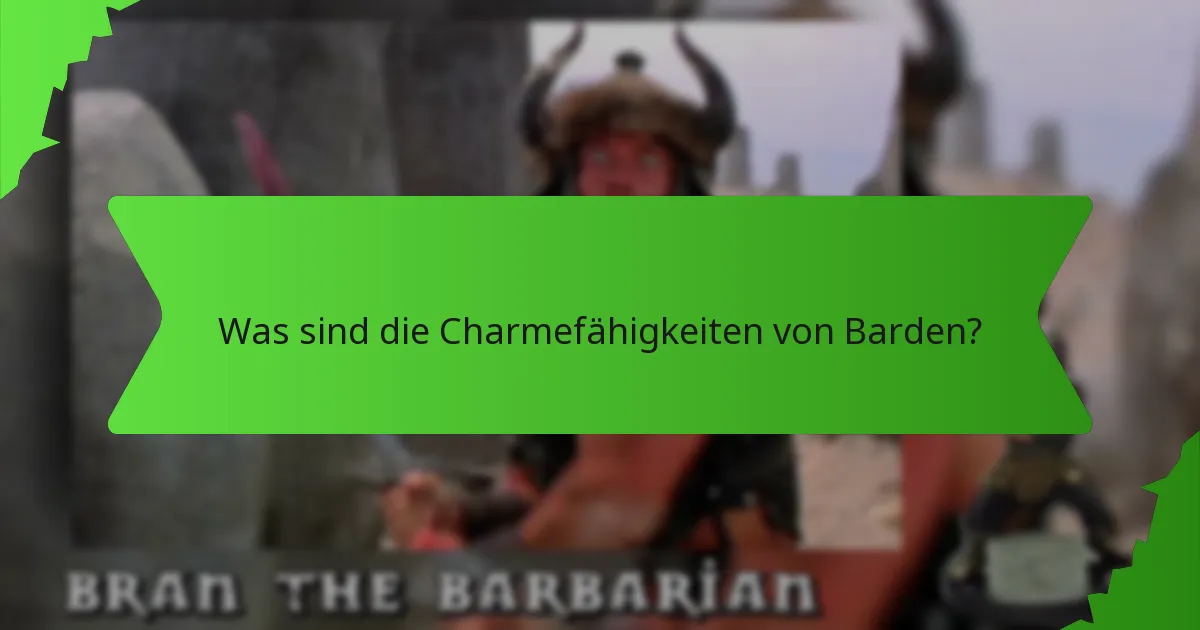 Was sind die Charmefähigkeiten von Barden?
