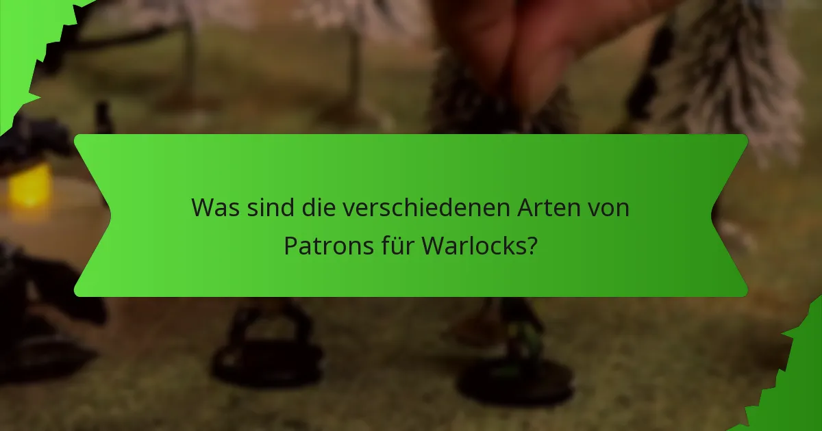Was sind die verschiedenen Arten von Patrons für Warlocks?