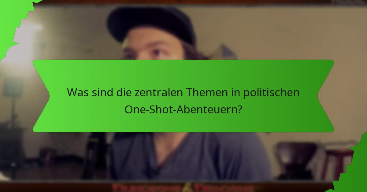 Was sind die zentralen Themen in politischen One-Shot-Abenteuern?