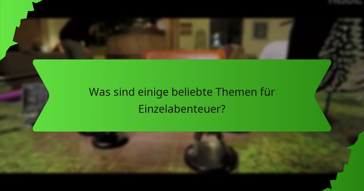 Was sind einige beliebte Themen für Einzelabenteuer?