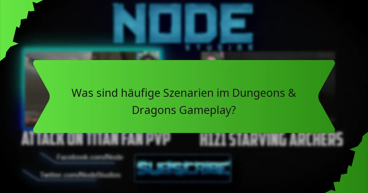 Was sind häufige Szenarien im Dungeons & Dragons Gameplay?