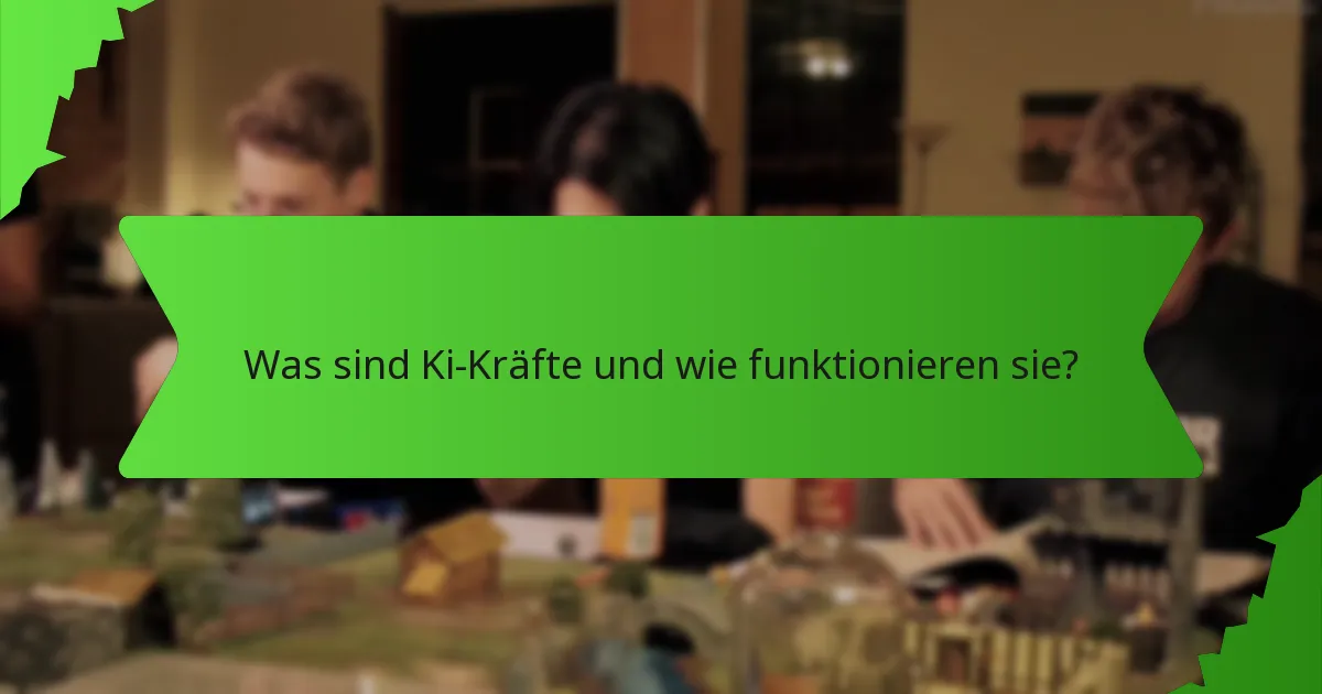 Was sind Ki-Kräfte und wie funktionieren sie?