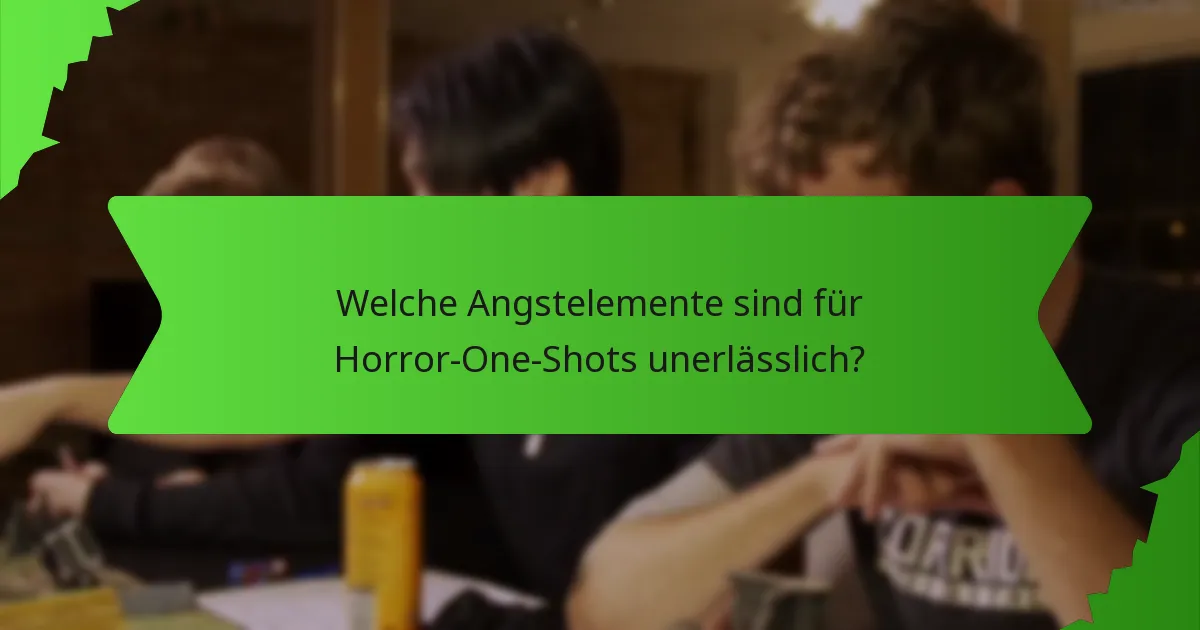 Welche Angstelemente sind für Horror-One-Shots unerlässlich?