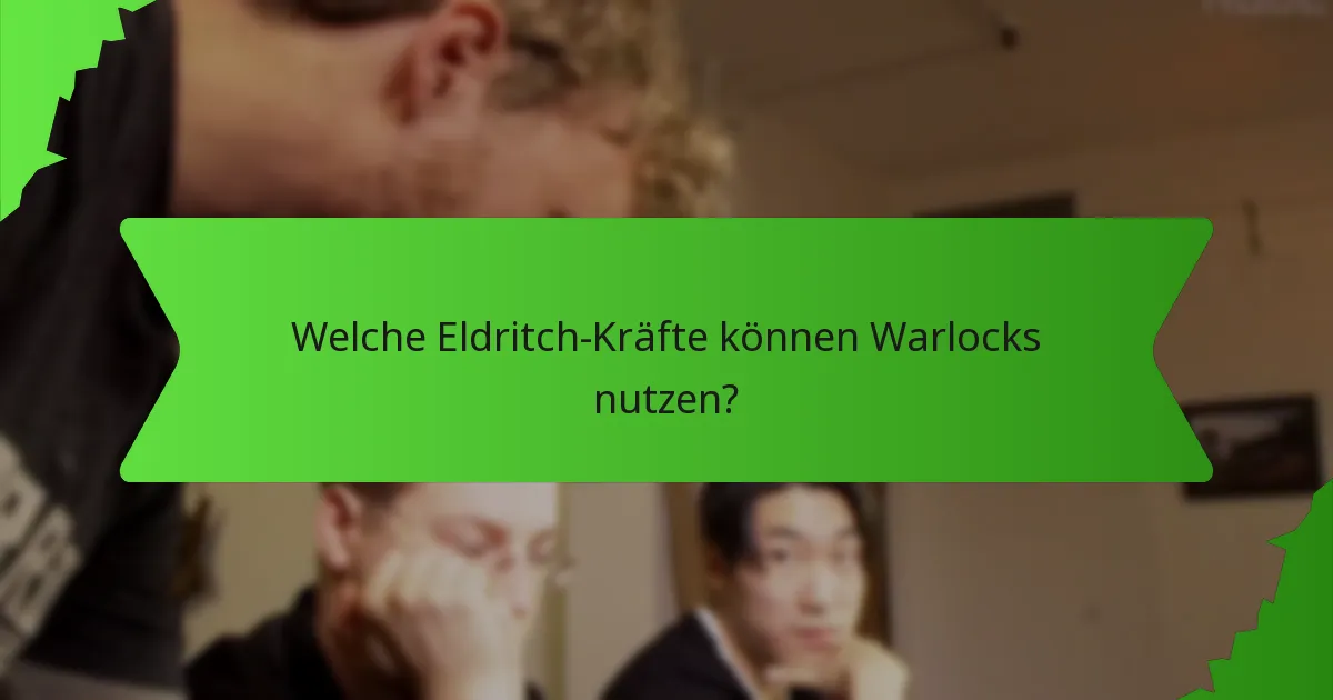 Welche Eldritch-Kräfte können Warlocks nutzen?