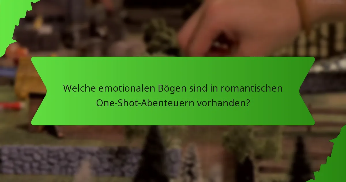Welche emotionalen Bögen sind in romantischen One-Shot-Abenteuern vorhanden?