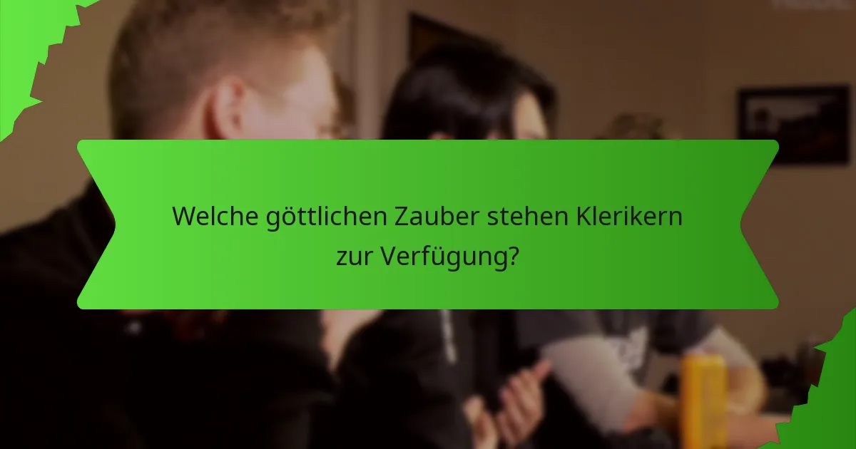Welche göttlichen Zauber stehen Klerikern zur Verfügung?