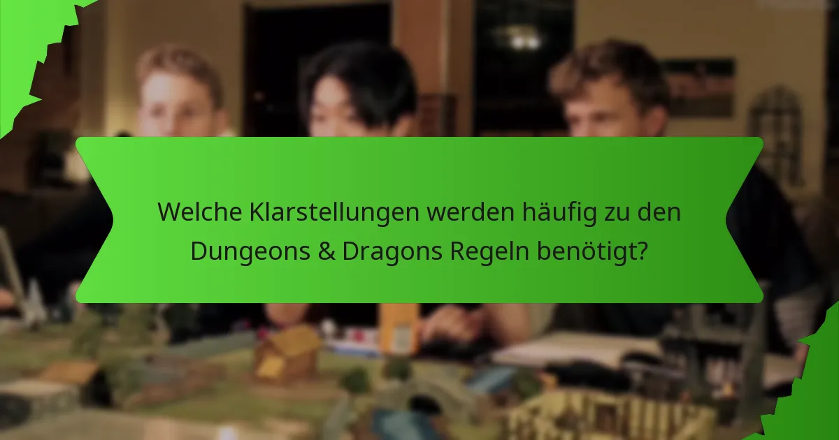 Welche Klarstellungen werden häufig zu den Dungeons & Dragons Regeln benötigt?