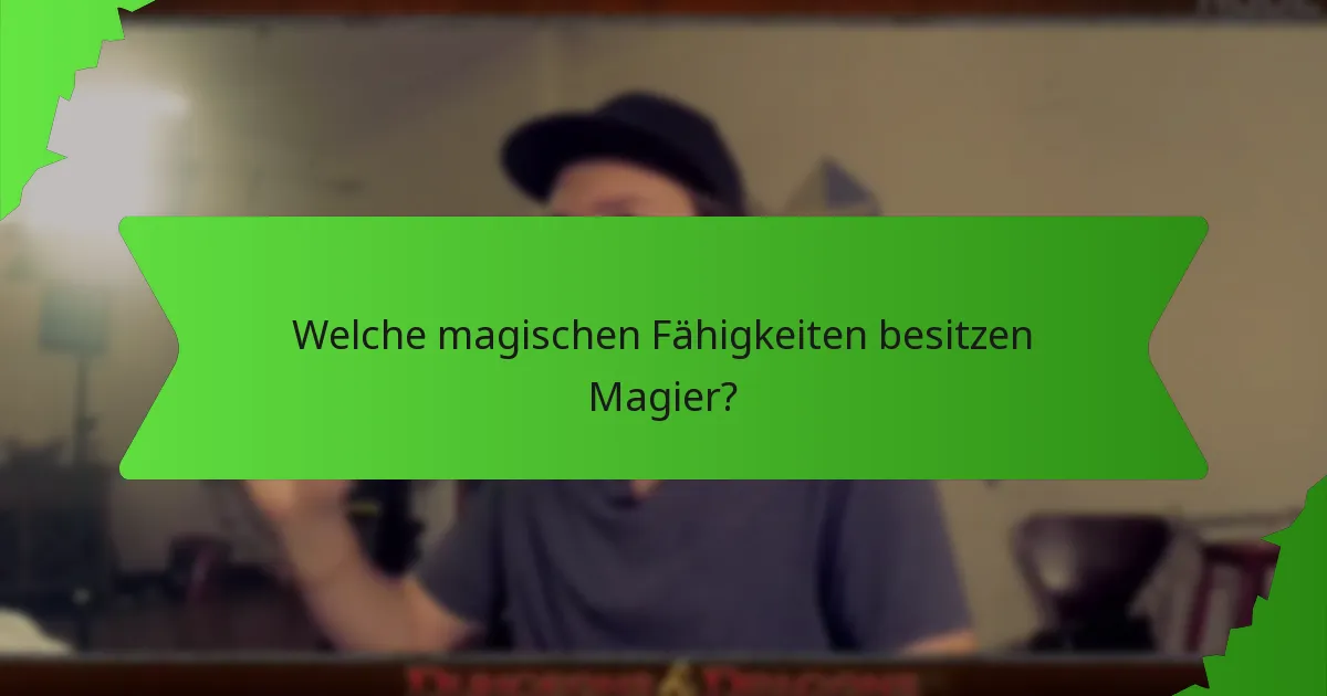 Welche magischen Fähigkeiten besitzen Magier?