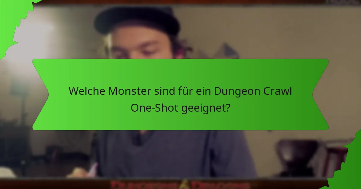 Welche Monster sind für ein Dungeon Crawl One-Shot geeignet?
