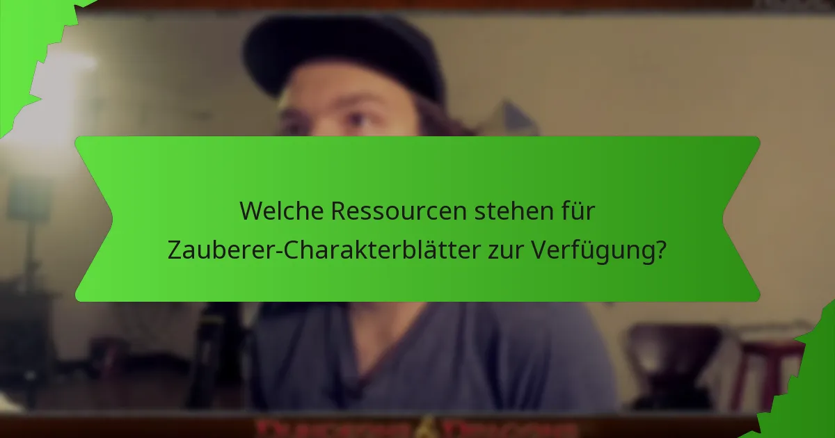 Welche Ressourcen stehen für Zauberer-Charakterblätter zur Verfügung?