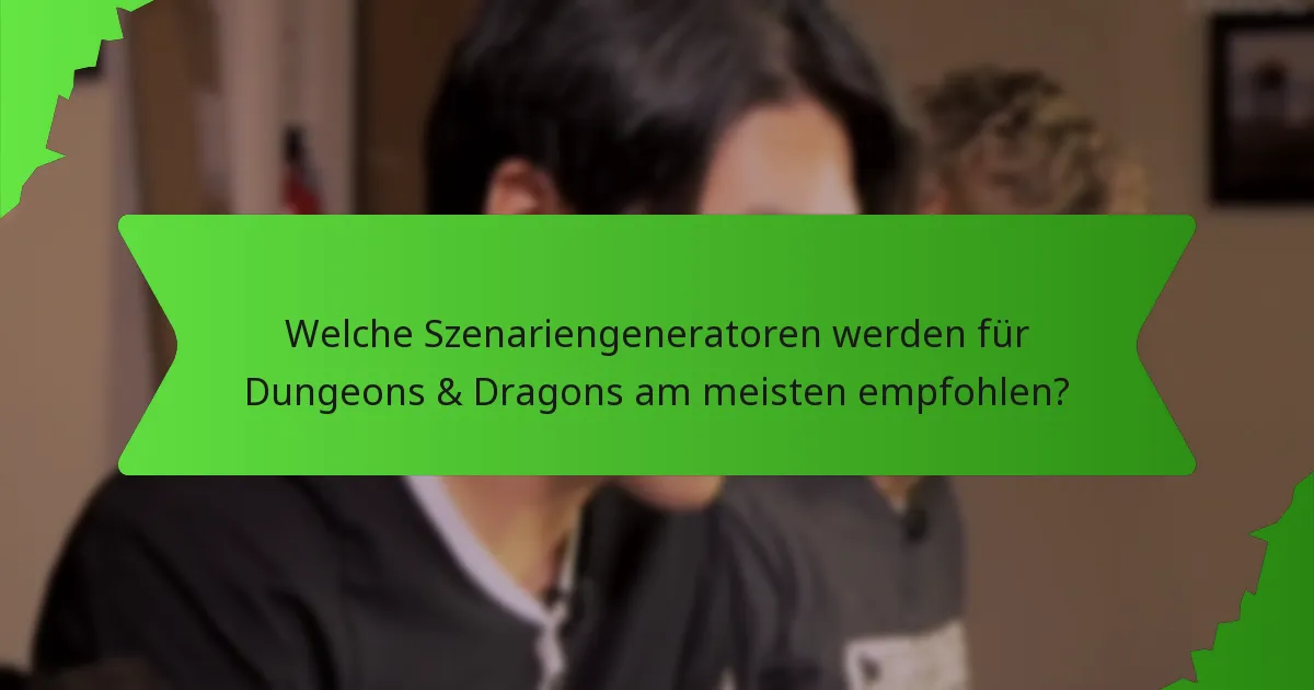 Welche Szenariengeneratoren werden für Dungeons & Dragons am meisten empfohlen?