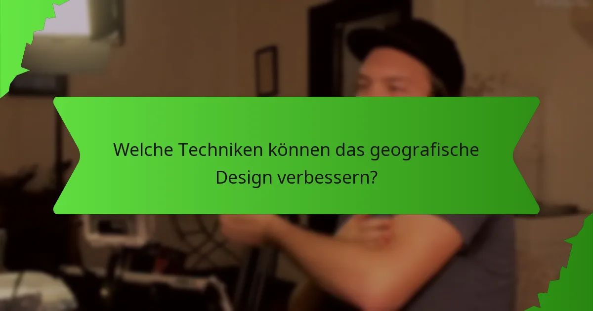 Welche Techniken können das geografische Design verbessern?