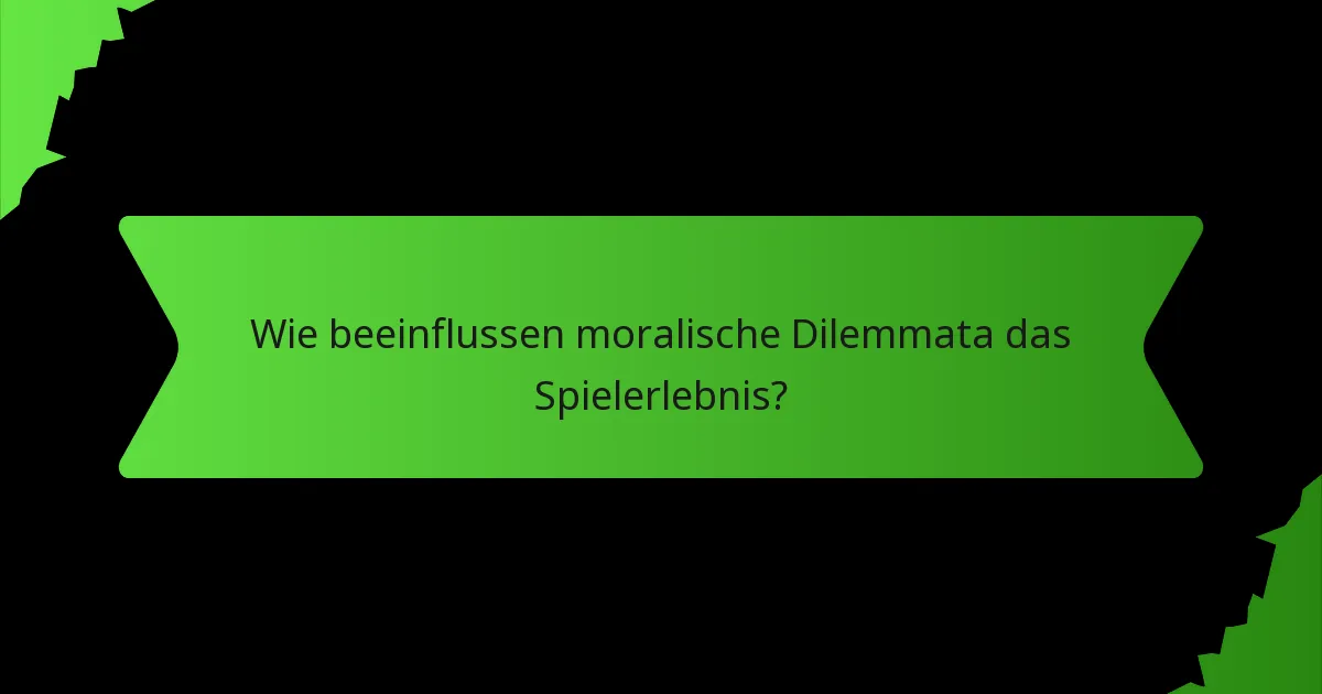 Wie beeinflussen moralische Dilemmata das Spielerlebnis?