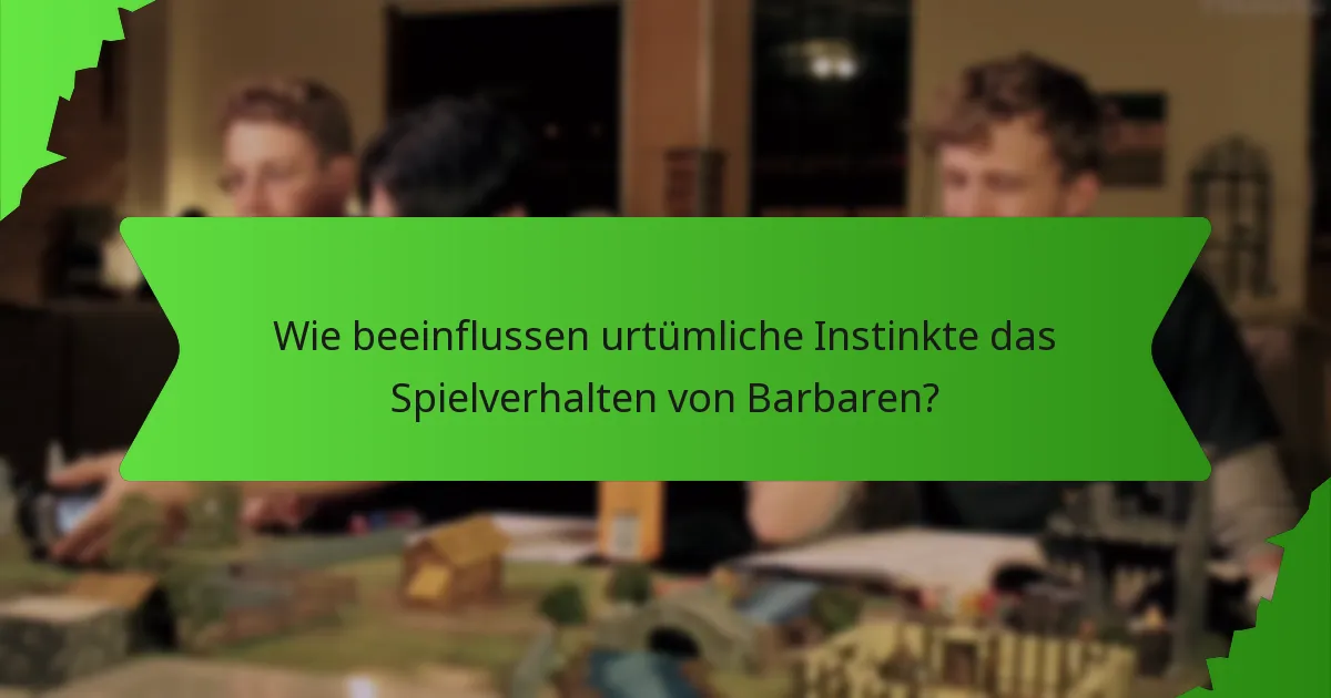 Wie beeinflussen urtümliche Instinkte das Spielverhalten von Barbaren?