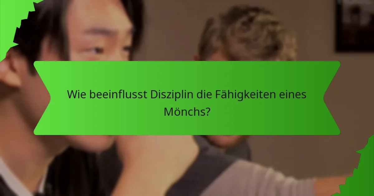 Wie beeinflusst Disziplin die Fähigkeiten eines Mönchs?