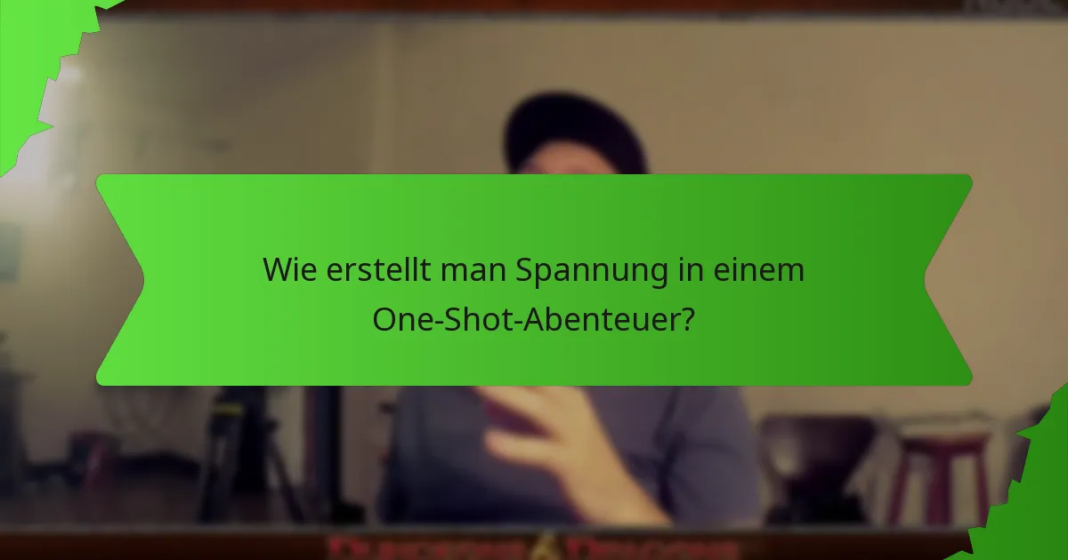 Wie erstellt man Spannung in einem One-Shot-Abenteuer?