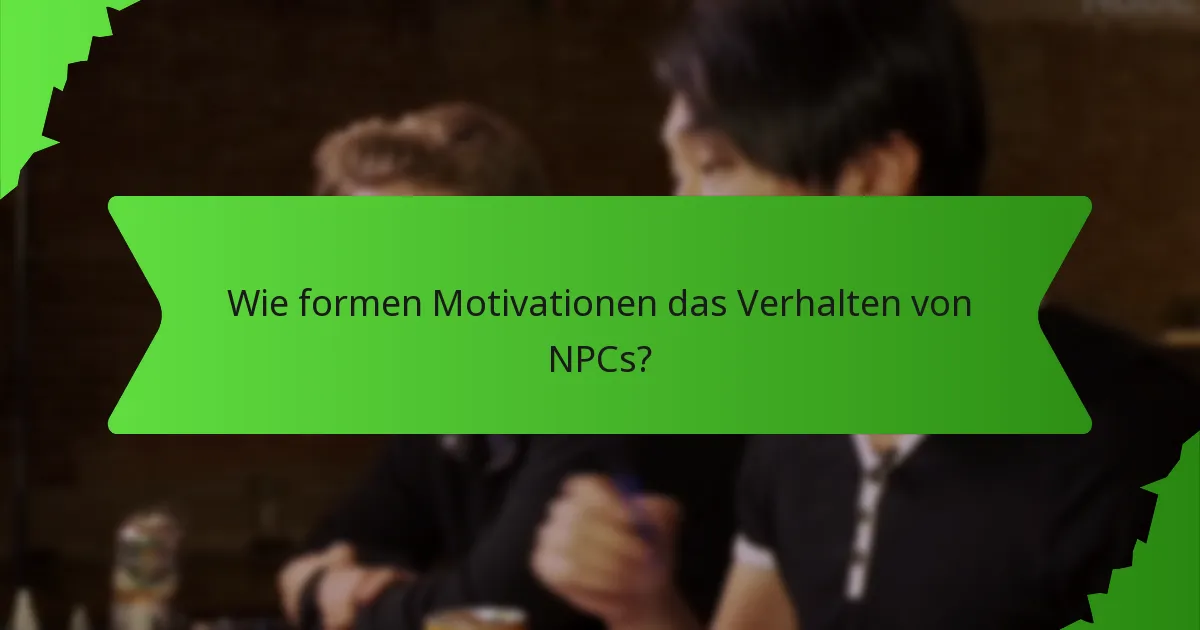 Wie formen Motivationen das Verhalten von NPCs?