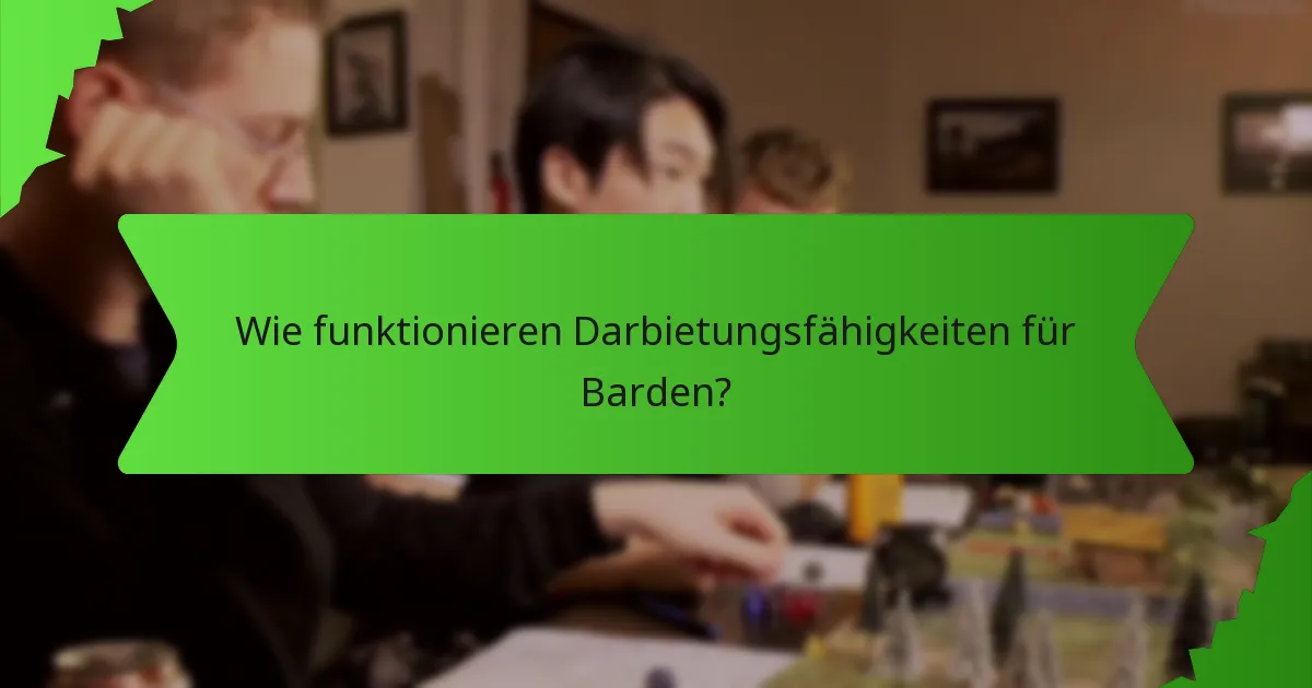 Wie funktionieren Darbietungsfähigkeiten für Barden?