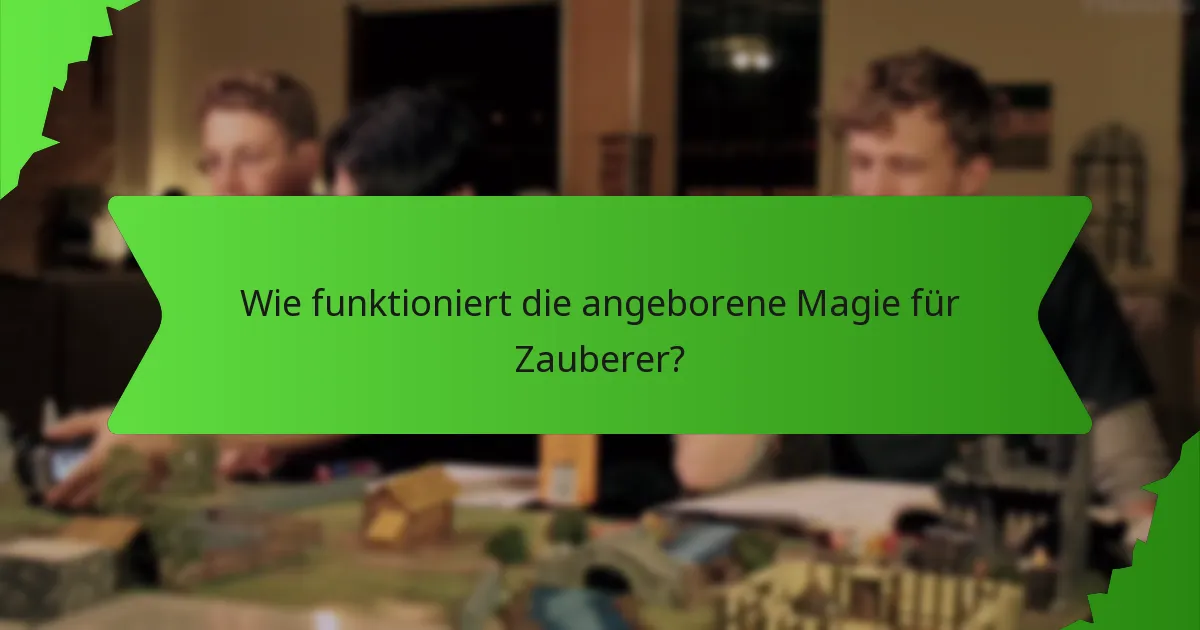 Wie funktioniert die angeborene Magie für Zauberer?