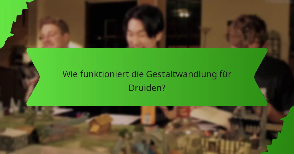 Wie funktioniert die Gestaltwandlung für Druiden?