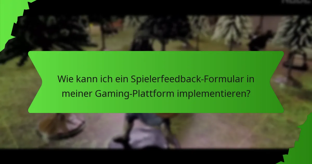 Wie kann ich ein Spielerfeedback-Formular in meiner Gaming-Plattform implementieren?