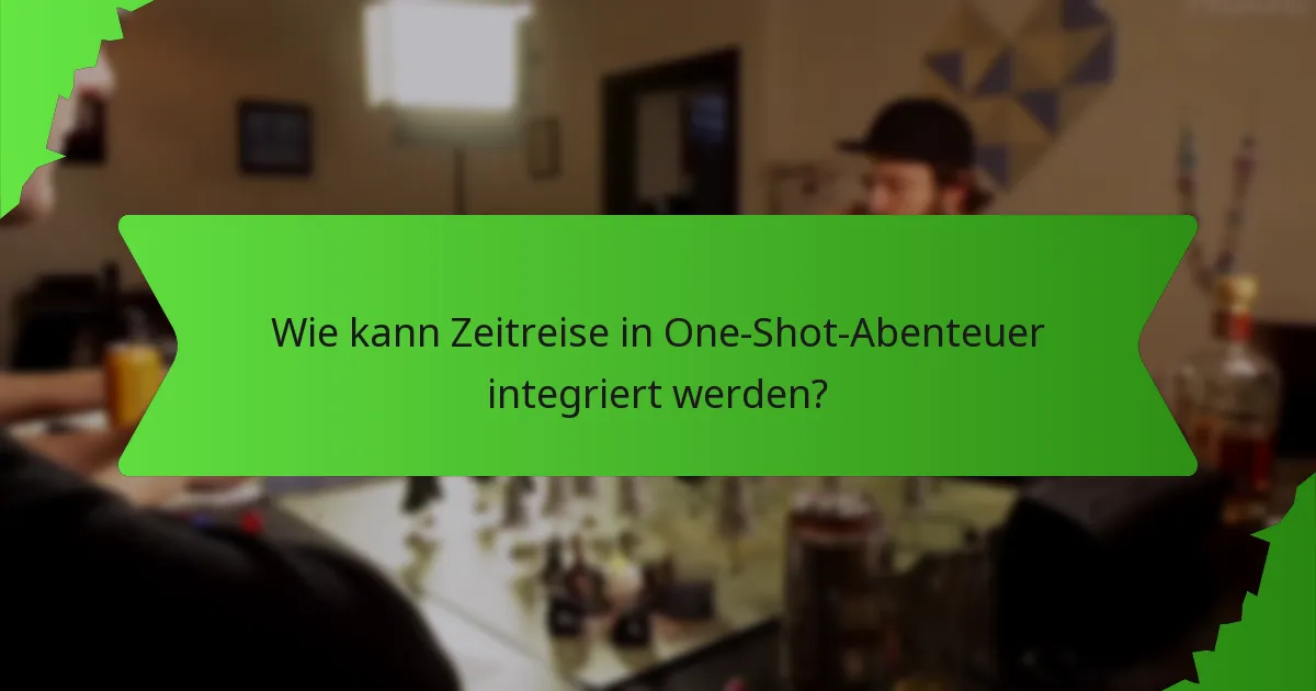 Wie kann Zeitreise in One-Shot-Abenteuer integriert werden?