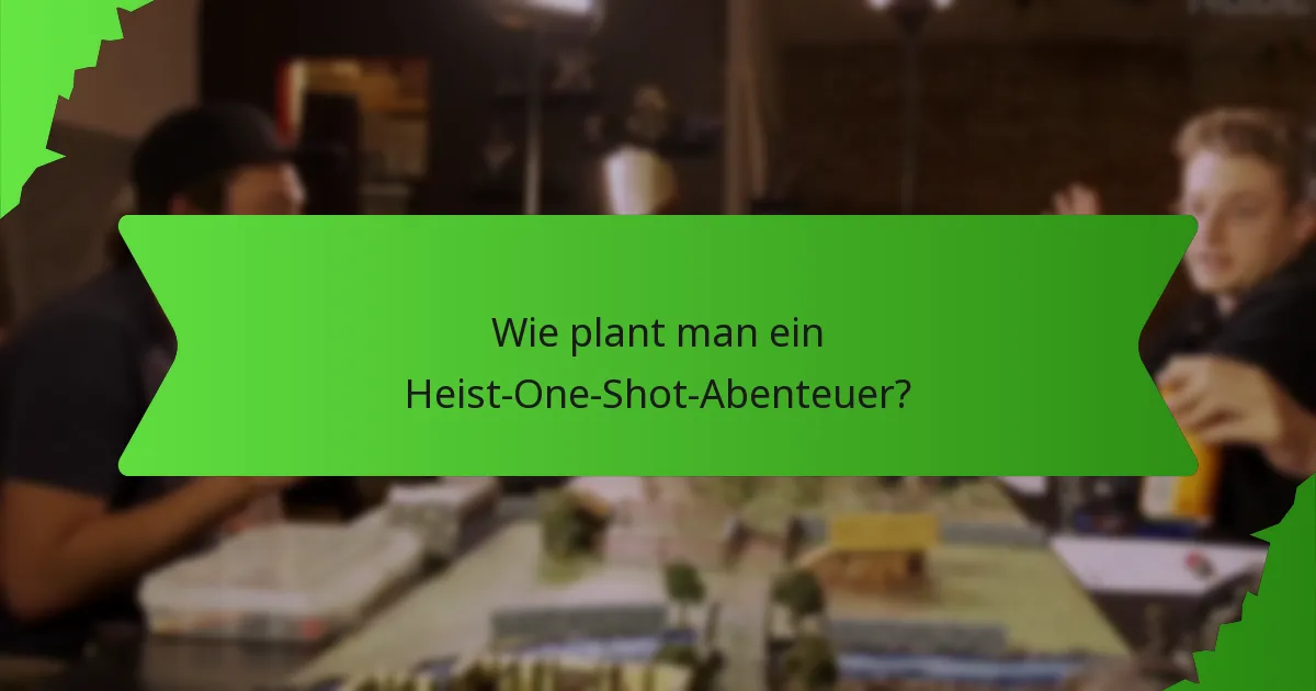 Wie plant man ein Heist-One-Shot-Abenteuer?