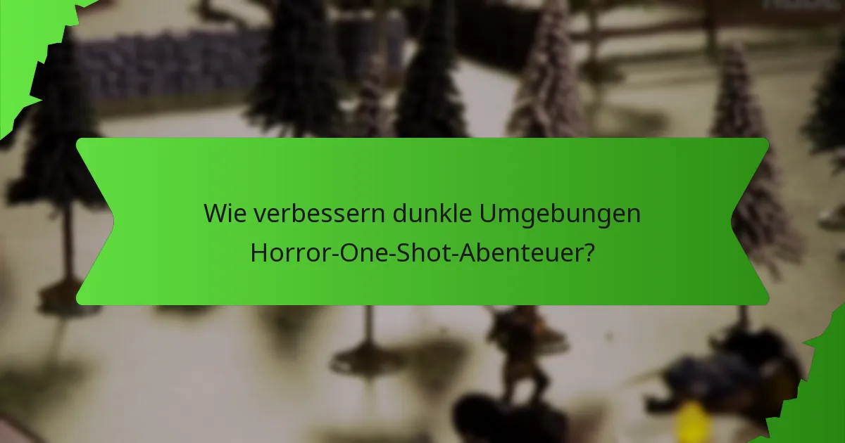 Wie verbessern dunkle Umgebungen Horror-One-Shot-Abenteuer?