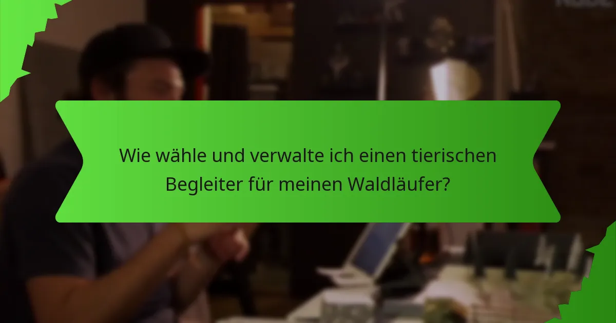 Wie wähle und verwalte ich einen tierischen Begleiter für meinen Waldläufer?